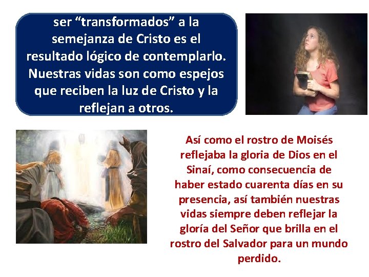 ser “transformados” a la semejanza de Cristo es el resultado lógico de contemplarlo. Nuestras