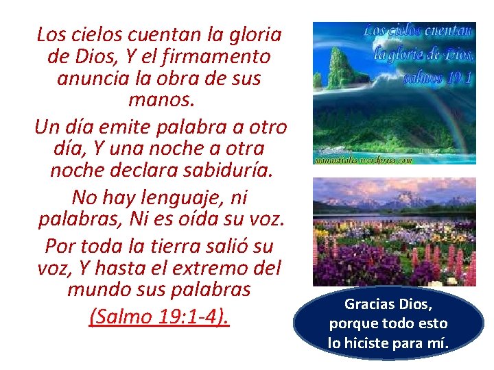 Los cielos cuentan la gloria de Dios, Y el firmamento anuncia la obra de
