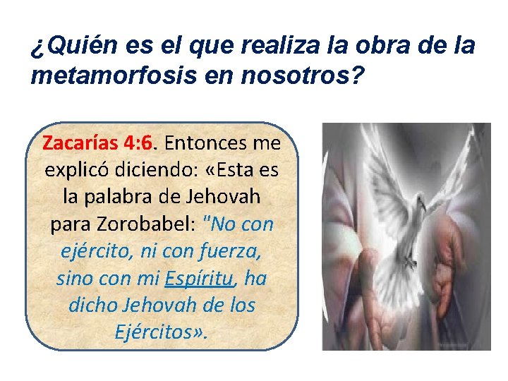 ¿Quién es el que realiza la obra de la metamorfosis en nosotros? Zacarías 4: