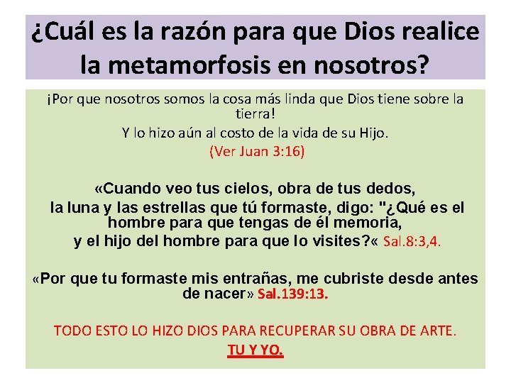 ¿Cuál es la razón para que Dios realice la metamorfosis en nosotros? ¡Por que