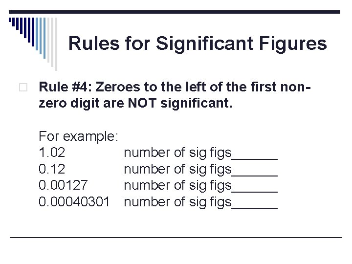 Rules for Significant Figures o Rule #4: Zeroes to the left of the first