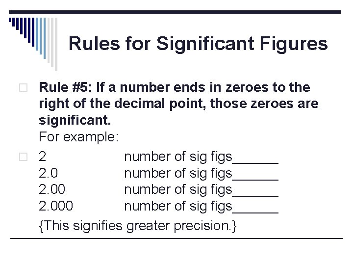 Rules for Significant Figures o Rule #5: If a number ends in zeroes to