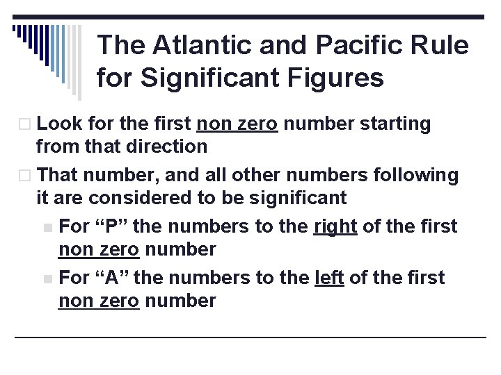 The Atlantic and Pacific Rule for Significant Figures o Look for the first non