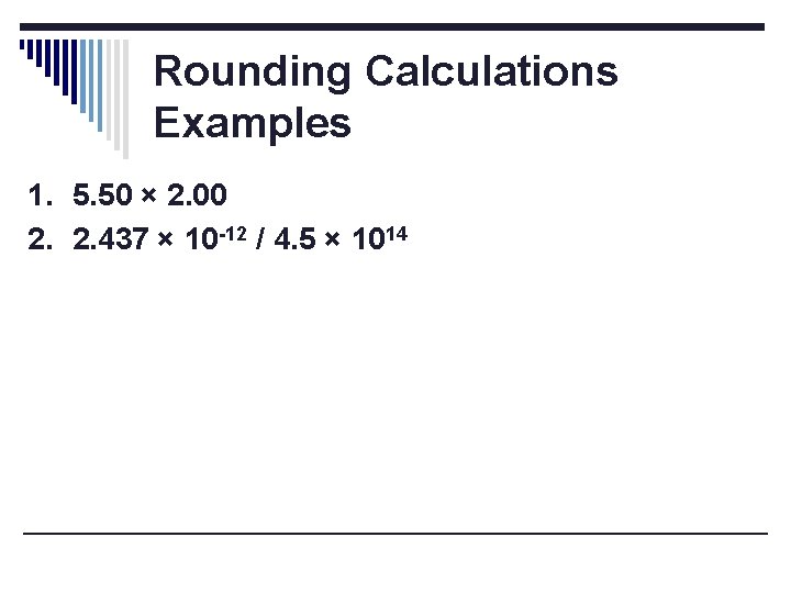 Rounding Calculations Examples 1. 5. 50 × 2. 00 2. 2. 437 × 10