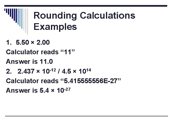 Rounding Calculations Examples 1. 5. 50 × 2. 00 Calculator reads “ 11” Answer
