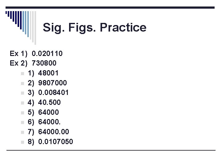 Sig. Figs. Practice Ex 1) 0. 020110 Ex 2) 730800 n 1) 48001 n