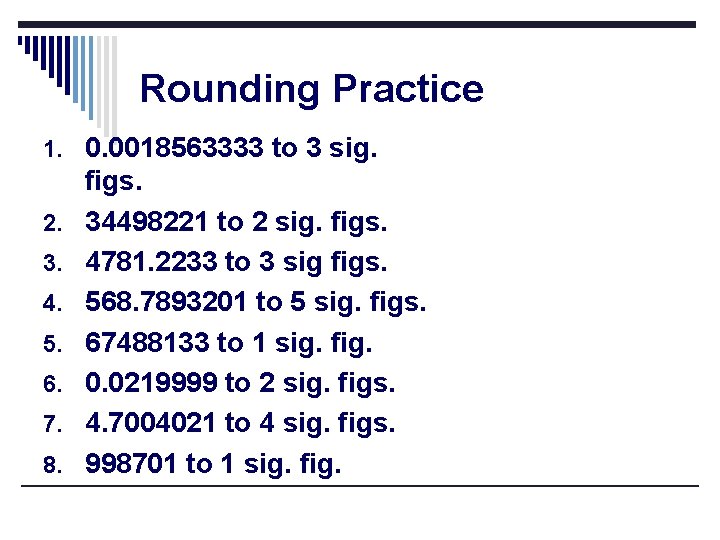 Rounding Practice 1. 0. 0018563333 to 3 sig. 2. 3. 4. 5. 6. 7.