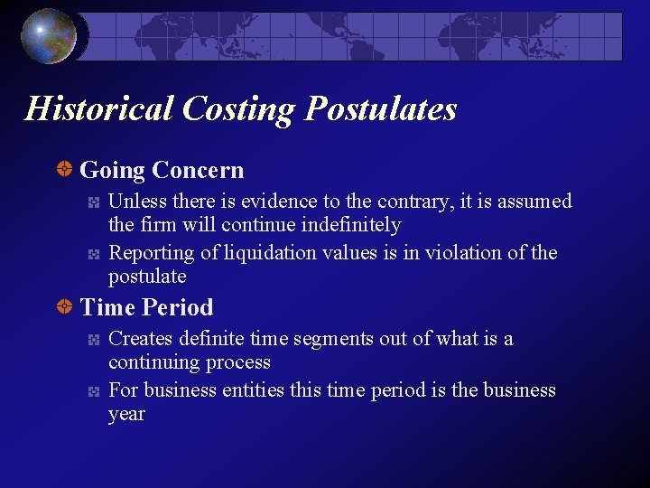 Historical Costing Postulates Going Concern Unless there is evidence to the contrary, it is