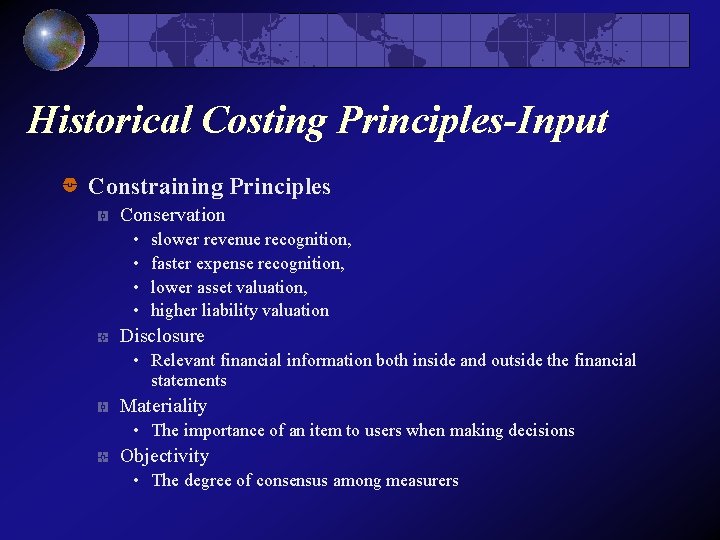 Historical Costing Principles-Input Constraining Principles Conservation • • slower revenue recognition, faster expense recognition,