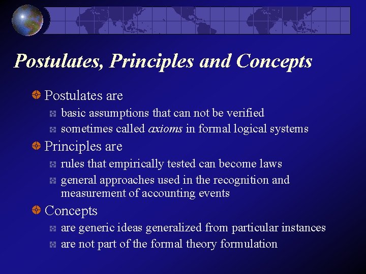 Postulates, Principles and Concepts Postulates are basic assumptions that can not be verified sometimes