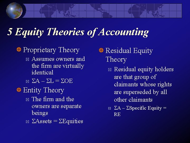 5 Equity Theories of Accounting Proprietary Theory Assumes owners and the firm are virtually
