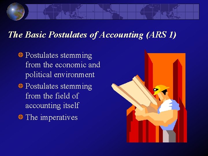 The Basic Postulates of Accounting (ARS 1) Postulates stemming from the economic and political