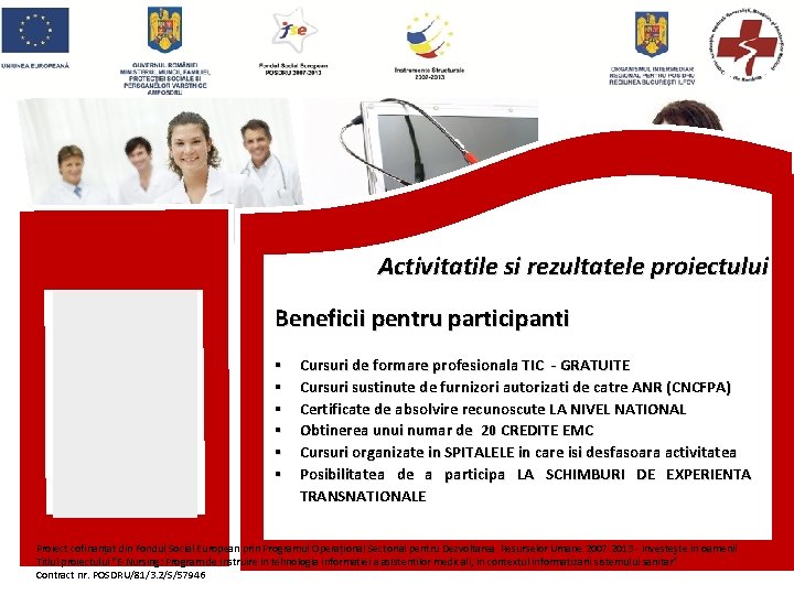Activitatile si rezultatele proiectului Beneficii pentru participanti § § § Cursuri de formare profesionala Activitatile si rezultatele proiectului Beneficii pentru participanti § § § Cursuri de formare profesionala