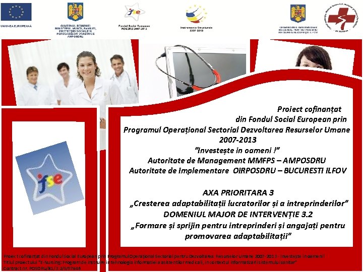Proiect cofinanțat din Fondul Social European prin Programul Operațional Sectorial Dezvoltarea Resurselor Umane 2007 Proiect cofinanțat din Fondul Social European prin Programul Operațional Sectorial Dezvoltarea Resurselor Umane 2007