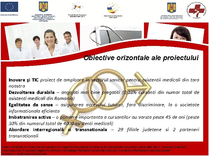 Obiective orizontale proiectului Inovare şi TIC proiect de amploare in sectorul sanitar pentru asistentii Obiective orizontale proiectului Inovare şi TIC proiect de amploare in sectorul sanitar pentru asistentii