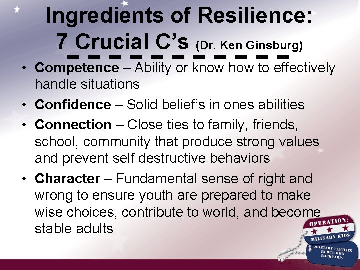 Ingredients of Resilience: 7 Crucial C’s (Dr. Ken Ginsburg) • Competence – Ability or