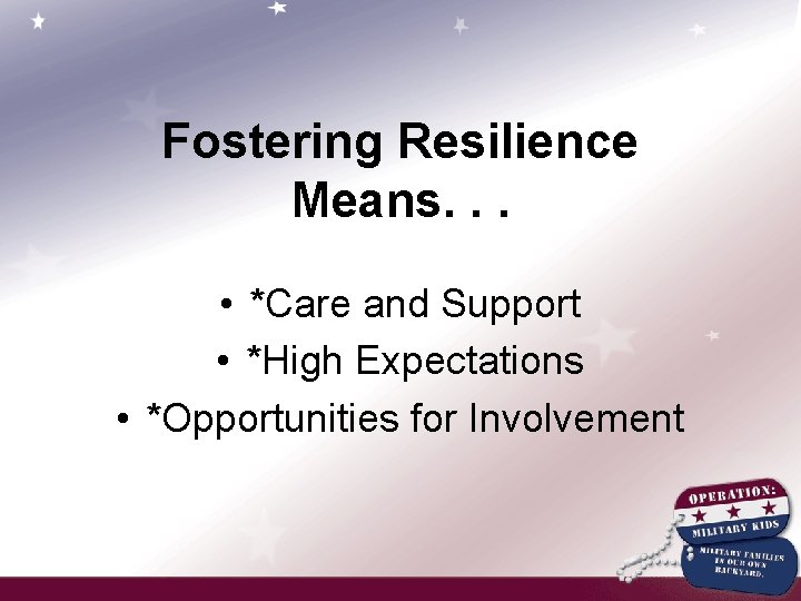 Fostering Resilience Means. . . • *Care and Support • *High Expectations • *Opportunities