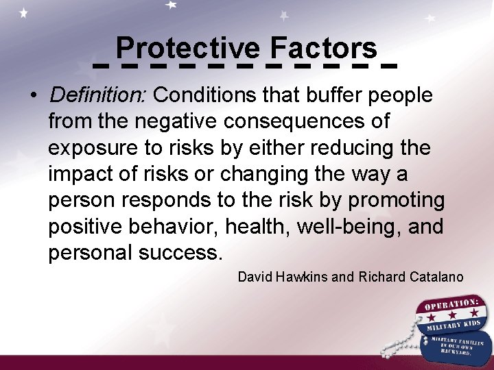 Protective Factors • Definition: Conditions that buffer people from the negative consequences of exposure