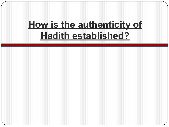 How is the authenticity of Hadith established? 