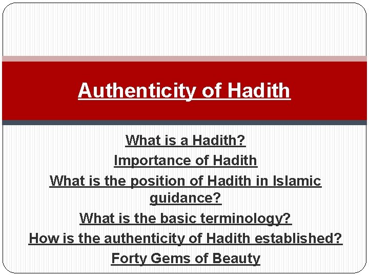 Authenticity of Hadith What is a Hadith? Importance of Hadith What is the position