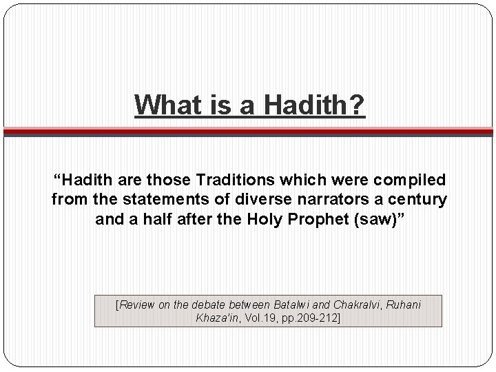 What is a Hadith? “Hadith are those Traditions which were compiled from the statements