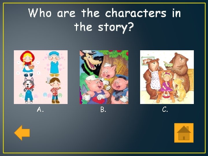 Who are the characters in the story? A. B. C. 