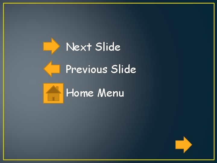 Next Slide Previous Slide Home Menu 