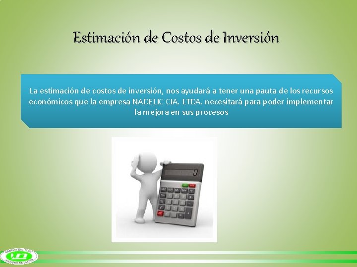 Estimación de Costos de Inversión La estimación de costos de inversión, nos ayudará a