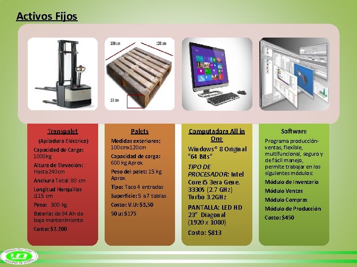 Activos Fijos Transpalet (Apiladora Eléctrica) Capacidad de Carga: 1000 kg Altura de Elevación: Hasta