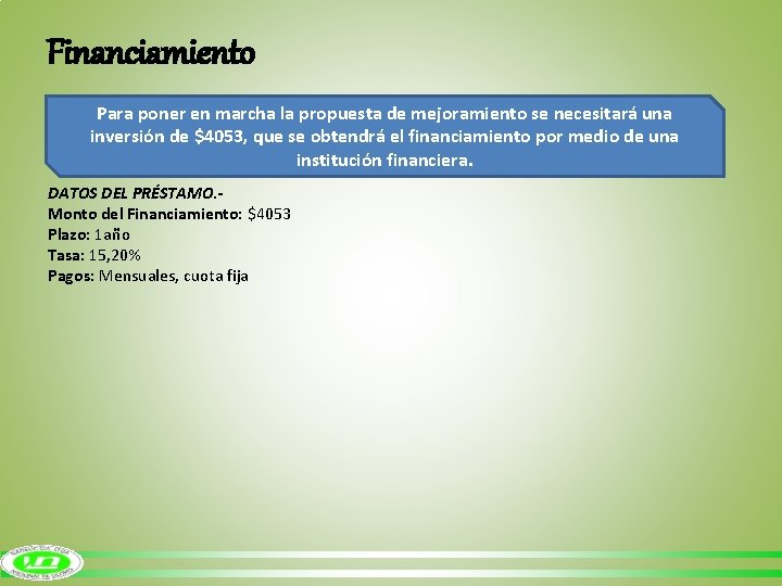 Financiamiento Para poner en marcha la propuesta de mejoramiento se necesitará una inversión de