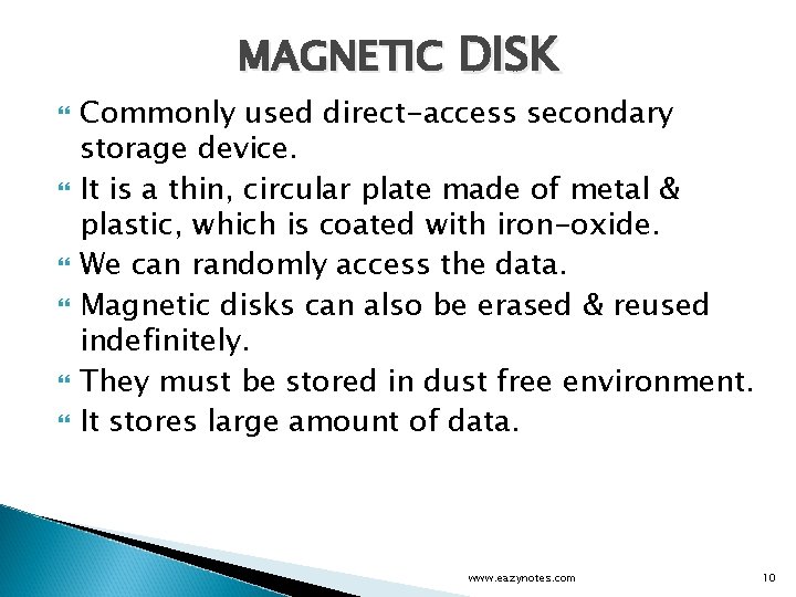 MAGNETIC DISK Commonly used direct-access secondary storage device. It is a thin, circular plate