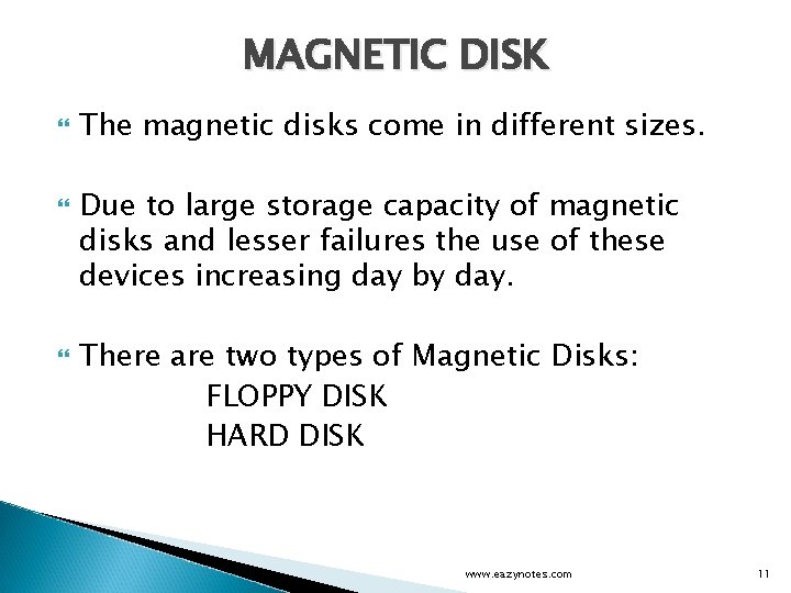 MAGNETIC DISK The magnetic disks come in different sizes. Due to large storage capacity