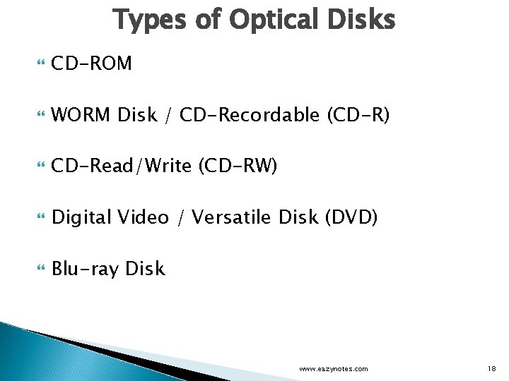 Types of Optical Disks CD-ROM WORM Disk / CD-Recordable (CD-R) CD-Read/Write (CD-RW) Digital Video