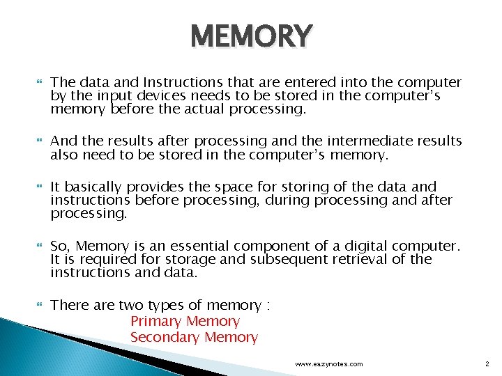 MEMORY The data and Instructions that are entered into the computer by the input