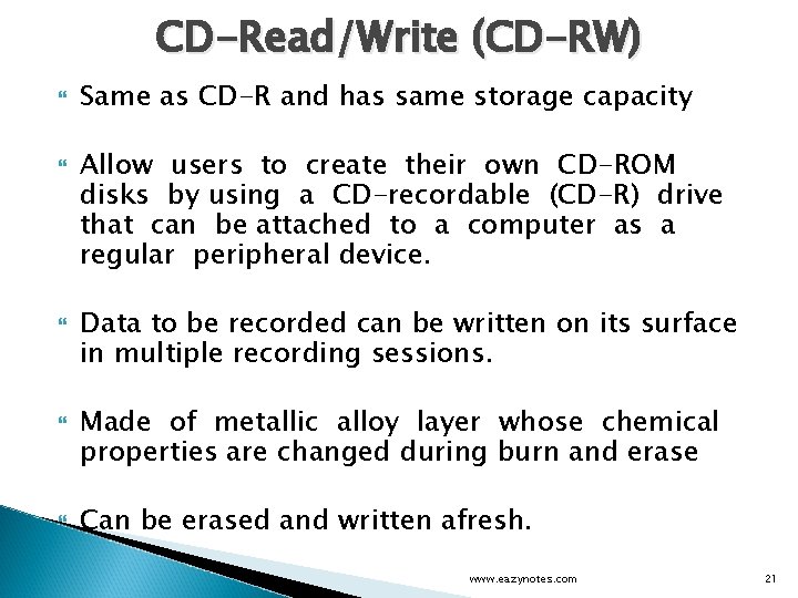 CD-Read/Write (CD-RW) Same as CD-R and has same storage capacity Allow users to create