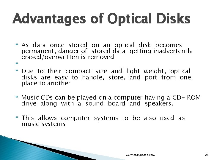 Advantages of Optical Disks As data once stored on an optical disk becomes permanent,