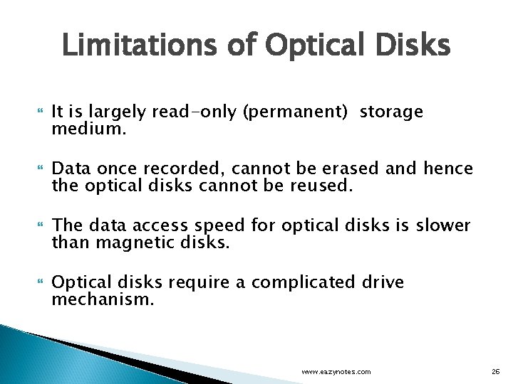 Limitations of Optical Disks It is largely read-only (permanent) storage medium. Data once recorded,