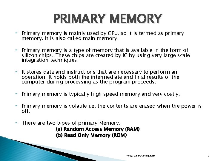 PRIMARY MEMORY Primary memory is mainly used by CPU, so it is termed as