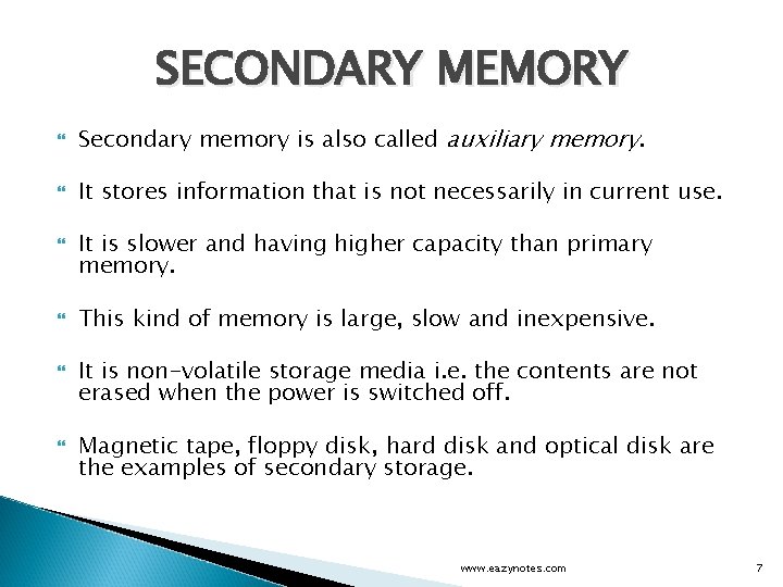 SECONDARY MEMORY Secondary memory is also called auxiliary memory. It stores information that is