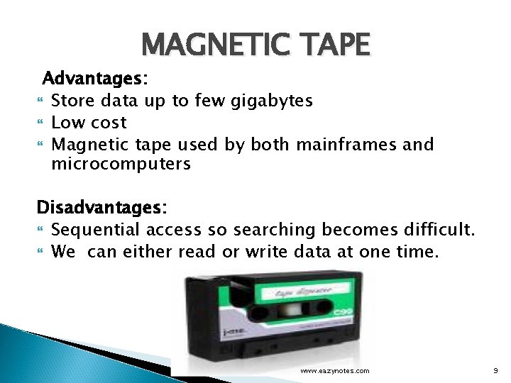 MAGNETIC TAPE Advantages: Store data up to few gigabytes Low cost Magnetic tape used