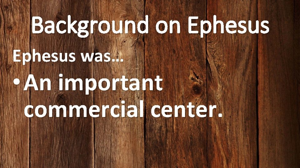 Background on Ephesus was… • An important commercial center. 