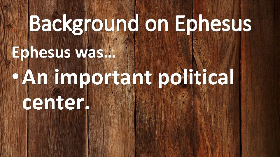 Background on Ephesus was… • An important political center. 