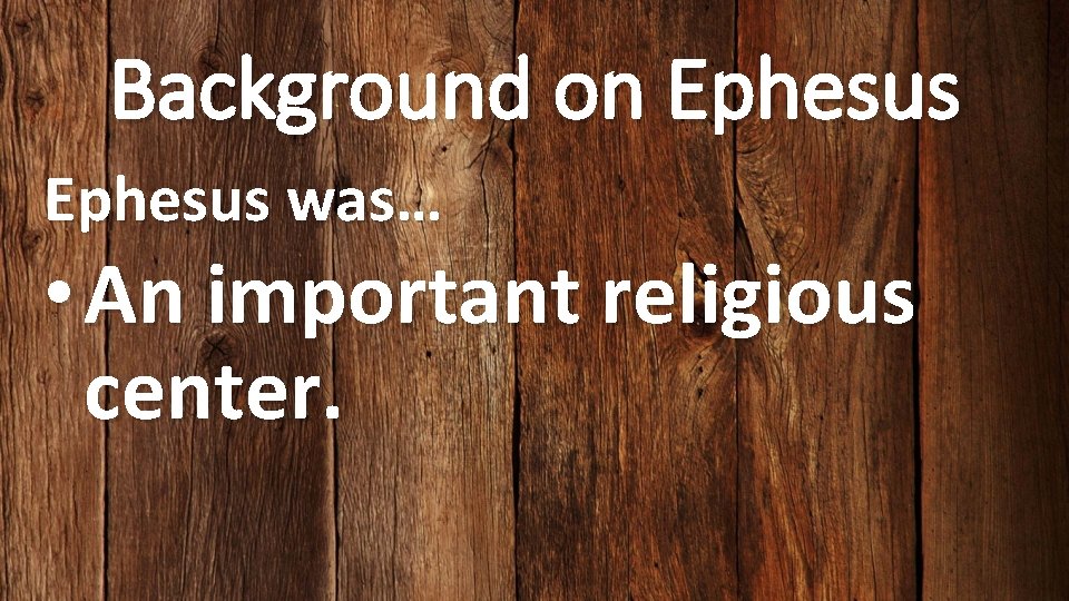 Background on Ephesus was… • An important religious center. 