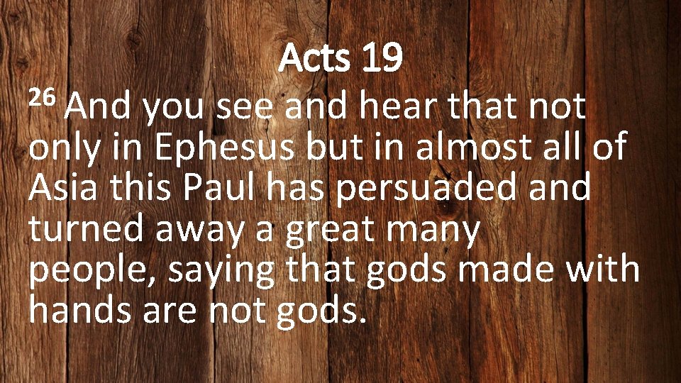Acts 19 26 And you see and hear that not only in Ephesus but