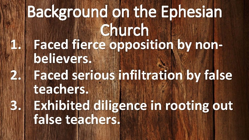 Background on the Ephesian Church 1. Faced fierce opposition by nonbelievers. 2. Faced serious