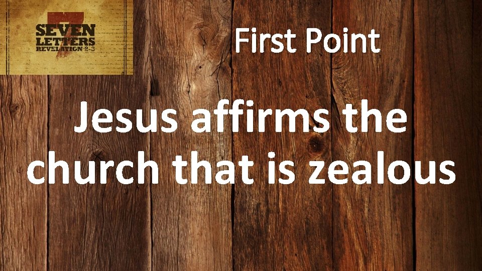 First Point Jesus affirms the church that is zealous 