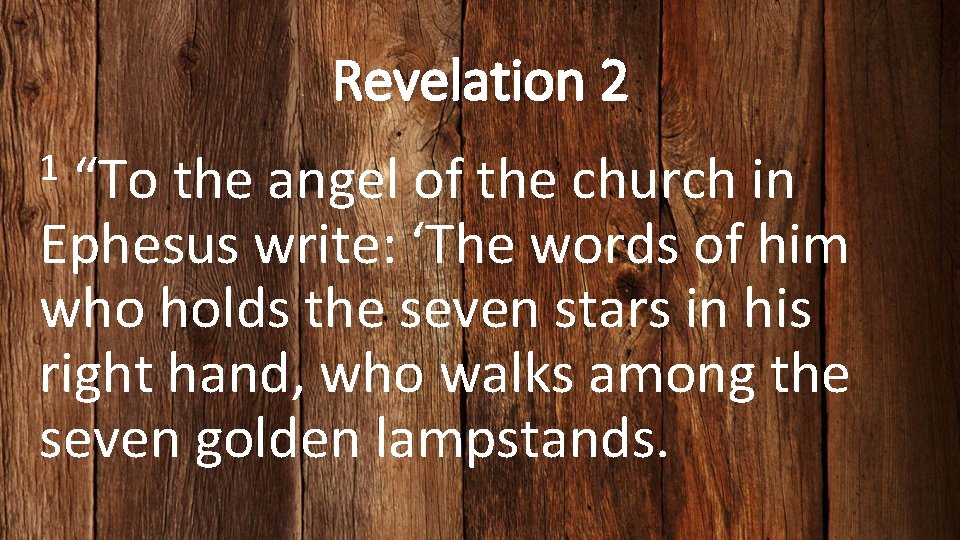Revelation 2 1 “To the angel of the church in Ephesus write: ‘The words