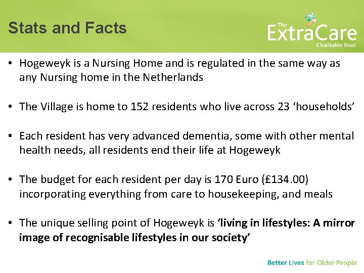 Stats and Facts • Hogeweyk is a Nursing Home and is regulated in the Stats and Facts • Hogeweyk is a Nursing Home and is regulated in the