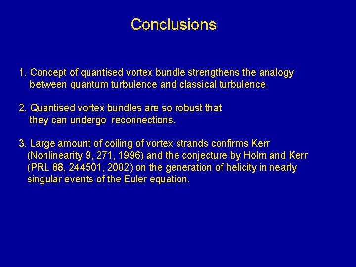 Conclusions 1. Concept of quantised vortex bundle strengthens the analogy between quantum turbulence and