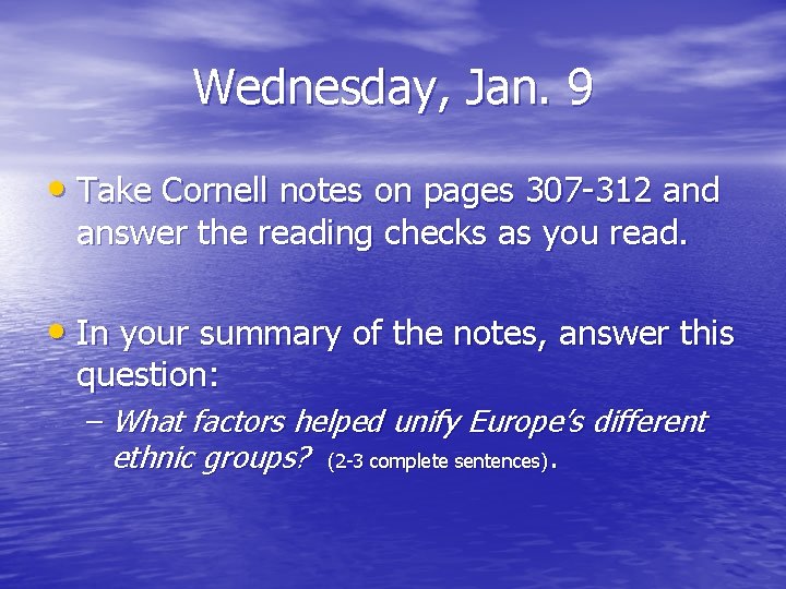 Wednesday, Jan. 9 • Take Cornell notes on pages 307 -312 and answer the